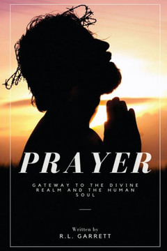 Prayer: Gateway to the Divine Realm and the Human Soul