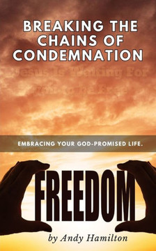 Breaking the Chains of condemnation: embracing your God-promised life.