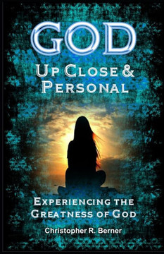 God Up Close & Personal: Experiencing the Greatness of God