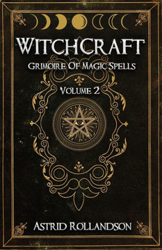 Witchcraft: Grimoire of Magic Spells Volume 2 Witchcraft: Grimoire of Magic Spells Volume 2