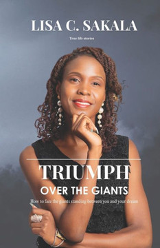 Triumph Over the Giants: How to Face the Giants Standing Between you and Your Dream