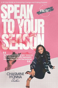 Speak to Your Season: A 40-Day Guide on Embracing Change and Finding Purpose