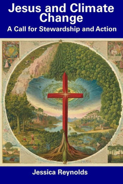 Jesus and Climate Change: A Call for Stewardship and Action
