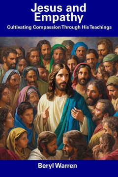 Jesus and Empathy: Cultivating Compassion Through His Teachings