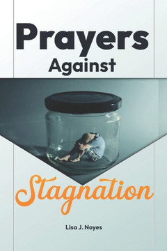 Prayers Against Stagnation: Embrace Your Breakthrough Today