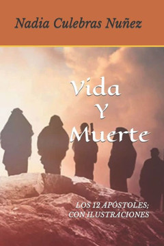 Vida Y Muerte: Los 12 Ap?toles Con Ilustraciones.