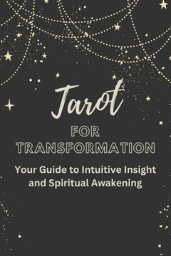Tarot for Transformation: Your Guide to Intuitive Insight and Spiritual Awakening