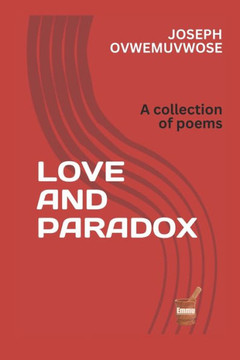 Love and Paradox: A collection of poems