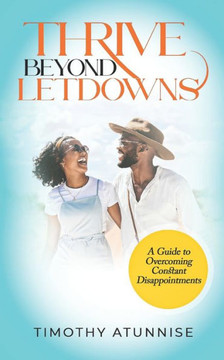 Thrive Beyond Letdowns: A Guide to Overcoming Constant Disappointments