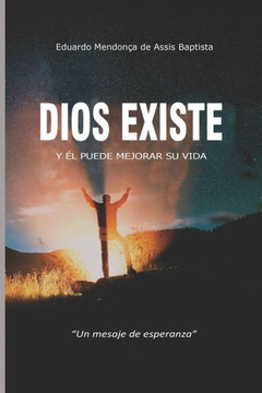 Dios Existe Y ? Puede Mejorar Su Vida Dios Existe Y ? Puede Mejorar Su Vida