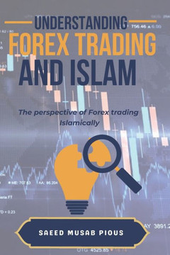 Understanding Forex Trading and Islam: The Perspective of Forex Trading Islamically