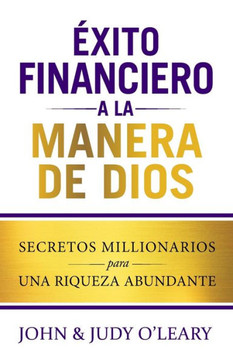 ?ito Financiero a la Manera de Dios: Secretos Millionairios una Riqueza Abundante ?ito Financiero a la Manera de Dios: Secretos Millionairios una Riqueza Abundante