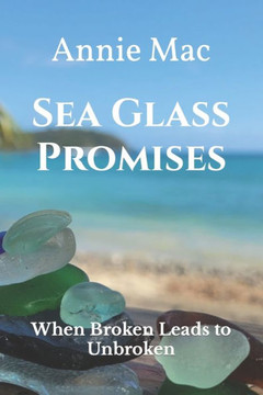 Sea Glass Promises: When Broken Leads To Unbroken