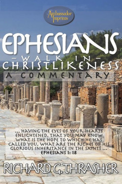 Ephesians - Walk in Christlikeness: A Commentary Ephesians - Walk in Christlikeness: A Commentary
