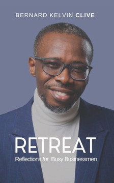 Retreat: Reflections for Busy Businessmen Retreat: Reflections for Busy Businessmen
