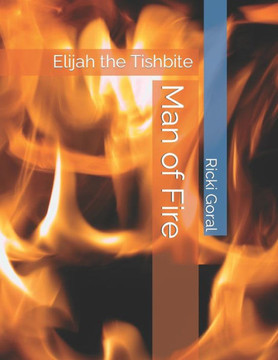 Man of Fire: Elijah the Tishbite