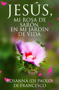 JES?, Mi Rosa de Sar?: En mi Jard? de Vida