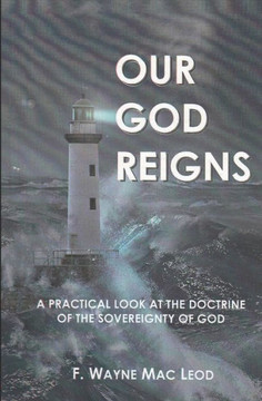 Our God Reigns: A Practical Look at the Doctrine of the Sovereignty of God