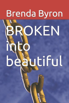 BROKEN into Beautiful BROKEN into Beautiful