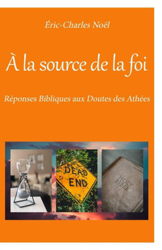 ?la source de la foi: R?onses bibliques aux doutes des ath?s