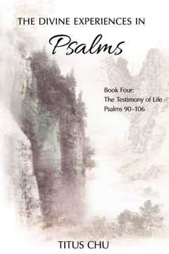 The Divine Experiences in Psalms, Book Four: The Testimony of Life