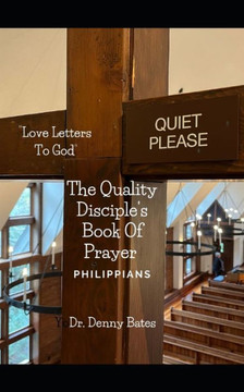 The Book of Philippians: ""Love Letters To God"" The Quality Disciple's Book of Prayer