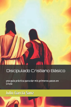 Discipulado Cristiano B?ico: una gu? pr?tica para dar mis primeros pasos en Cristo