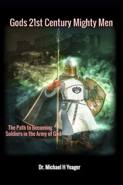 Gods 21st Century Mighty Men: The Path to Becoming Soldiers in the Army of God