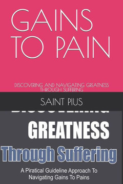 Gains to Pain: Discovering and Navigating Greatness Through Suffering