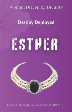 Women Driven by Divinity: Destiny Deployed- ESTHER