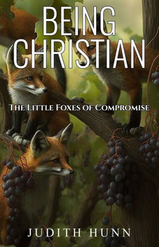 Being Christian: The Little Foxes of Compromise
