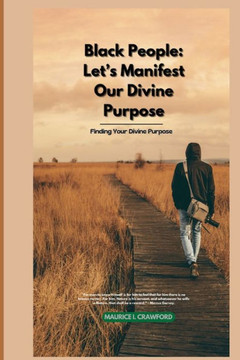 Black People: Let's Manifest Our Divine Purpose: Finding Your Divine Purpose