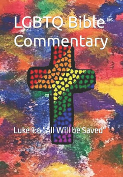 LGBTQ Bible Commentary: Luke 3:6 ""All Will be Saved""