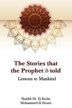 The Stories that the Prophet told: Lessons to Mankind