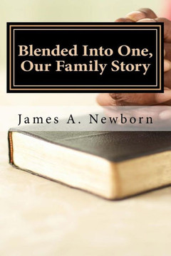 Blended Into One, Our Family Story: God'S Influence In My Life Blended Into One, Our Family Story: God'S Influence In My Life
