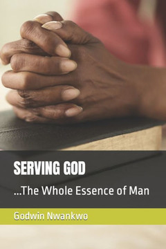 Serving God: ...The Whole Essence of Man