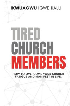 Tired Church Members: How to Overcome Your Church Fatigue and Manifest in Life.