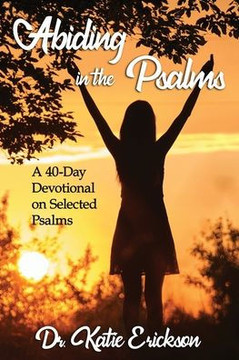 Abiding in the Psalms: A 40-Day Devotional on Selected Psalms