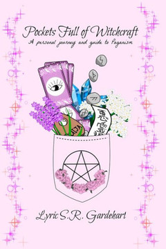 Pockets Full of Witchcraft: A personal journey and guide to Paganism