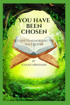 You Have Been Chosen: A Guide to Memorising the Holy Qur'an
