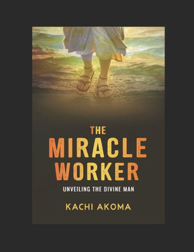 The Miracle Worker: Unveiling the Divine Man The Miracle Worker: Unveiling the Divine Man