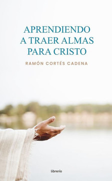 Aprendiendo a traer almas para Cristo: Taller de ense?nza evangel?tica