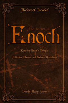 The Books of Enoch: Exploring Enoch's Trilogies - Ethiopian, Slavonic, and Hebrew Revelations