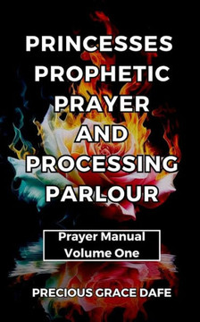 Princesses Prophetic Prayer And Processing Parlour: Prayer Manual