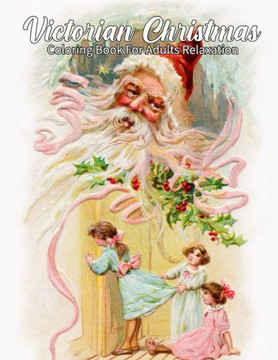 Victorian Christmas coloring book for adults relaxation: A Grayscale coloring book Featuring old time christmas Designs for relaxation