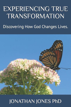 Experiencing True Transformation: Discovering How God Change Lives.