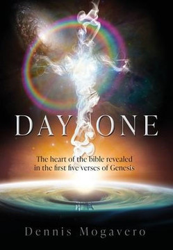 Day One: The heart of the bible revealed in the first five verses of Genesis Day One: The heart of the bible revealed in the first five verses of Genesis