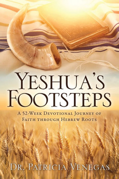 Yeshua's Footsteps: A 52-week Devotional Journey of Faith Through Hebrew Roots