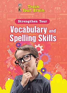 Strengthen Your Vocabulary and Spelling Skills (Train Your Brain)
