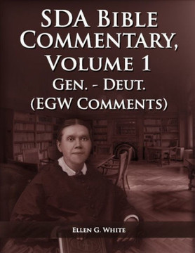 The Seventh Day Adventist Bible Commentary Volume 1: From Genesis to Deuteronomy, The Ellen G. White Bible Commentary only, - Large Print